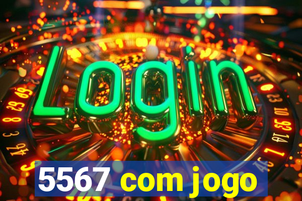 5567 com jogo